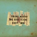 Buy Shane Murphy - The Good Years (Dirty Work) (Deluxe Edition) Mp3 Download