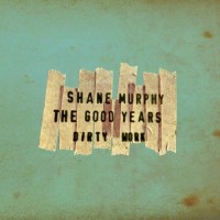 Purchase Shane Murphy - The Good Years (Dirty Work) (Deluxe Edition)
