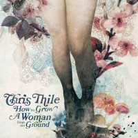 Purchase Chris Thile - How To Grow A Woman From The Ground