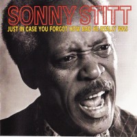 Purchase Sonny Stitt - Just In Case You Forgot How Bad He Really Was (Remastered 1997)
