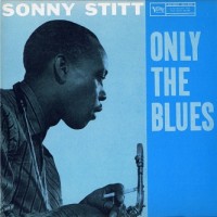 Purchase Sonny Stitt - Only The Blues (Reissued 1997)