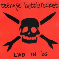Purchase Teenage Bottlerocket - Live In '06