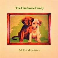 Purchase The Handsome Family - Milk And Scissors