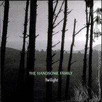 Purchase The Handsome Family - Twilight