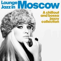 Purchase VA - Lounge Jazz In Moscow (A Chillout And Bossa Jazzy Collection)