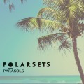 Buy Polarsets - Parasols Mp3 Download