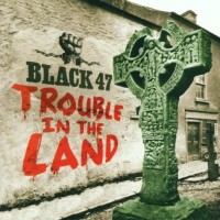 Purchase Black 47 - Trouble In The Land