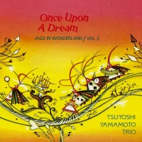 Purchase Tsuyoshi Yamamoto Trio - Once Upon A Dream