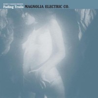 Purchase Magnolia Electric Co. - Fading Trails