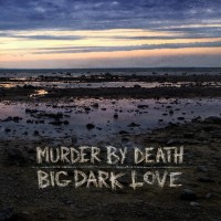 Purchase Murder By Death - Big Dark Love