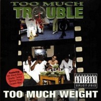 Purchase Too Much Trouble - Too Much Weight