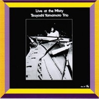 Purchase Tsuyoshi Yamamoto Trio - Live At The Misty (Remastered 2003)