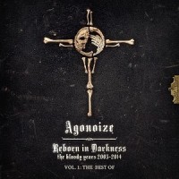 Purchase Agonoize - Reborn In Darkness - The Bloody Years 2003-2014 CD1
