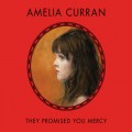 Buy Amelia Curran - They Promised You Mercy Mp3 Download