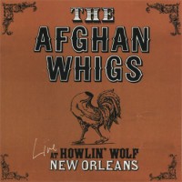 Purchase The Afghan Whigs - Live At Howlin' Wolf, New Orleans (EP) (Live)