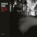 Buy Charlie Parr - When The Devil Goes Blind Mp3 Download
