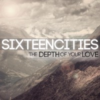 Purchase Sixteen Cities - The Depth Of Your Love