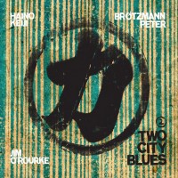 Purchase Peter Brotzmann - Two City Blues 2 (With Keiji Haino & Jim O'rourke)