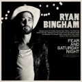 Buy Ryan Bingham - Fear And Saturday Night Mp3 Download