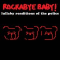 Buy Rockabye Baby! - Rockabye Baby! Lullaby Renditions Of The Police Mp3 Download