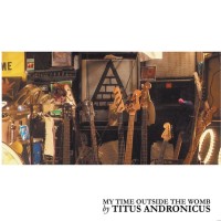 Purchase Titus Andronicus - My Time Outside The Womb