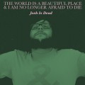 Buy The World Is A Beautiful Place & I Am No Longer Afraid To Die - Josh Is Dead (EP) Mp3 Download