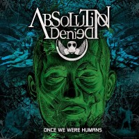 Purchase Absolution Denied - Once We Were Humans