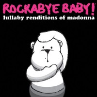 Purchase Rockabye Baby! - Rockabye Baby! Lullaby Renditions Of Madonna (With Steven Charles Boone)