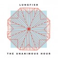 Buy Lungfish - The Unanimous Hour Mp3 Download