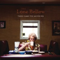 Purchase The Lone Bellow - Then Came The Morning