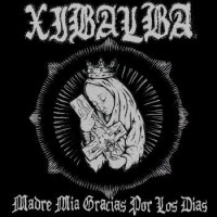 Purchase Xibalba - Madre Mia Gracias Por Los Dias