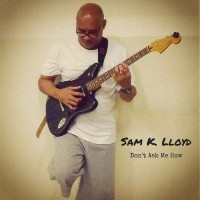 Purchase Sam K. Lloyd - Don't Ask Me How