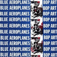 Purchase The Blue Aeroplanes - Bop Art