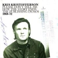 Purchase Kris Kristofferson - Please Don't Tell Me How The Story Ends: The Publishing Demos 1968-72