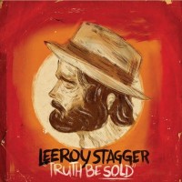 Purchase Leeroy Stagger - Truth Be Sold