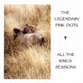Buy The Legendary Pink Dots - All The King's Sessions Mp3 Download