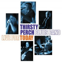 Purchase Thirsty Perch Blues Band - Live For Today