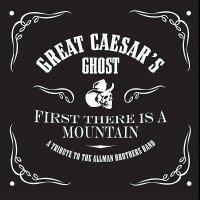 Purchase Great Caesar's Ghost - First There Is A Mountain:a Tribute To The Allman Brothers Band