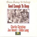 Buy Charlie Christian - Good Enough To Keep (With Joe Venuti & Eddie Lang) CD1 Mp3 Download