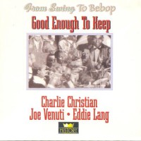 Purchase Charlie Christian - Good Enough To Keep (With Joe Venuti & Eddie Lang) CD1