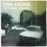 Purchase Sven Kacirek - The Kenya Sessions