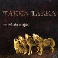 Purchase Takka Takka - We Feel Safer At Night