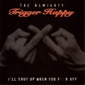 Buy The Almighty Trigger Happy - I'll Shut Up When You Fuck Off Mp3 Download