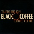 Buy Black Coffee - Turn Me On / Come To Me (VLS) Mp3 Download
