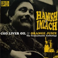 Purchase Hamish Imlach - Cod Liver Oil & Orange Juice: The Transaltantic Anthology CD1