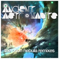 Purchase Ancient Astronauts - The Orion Nebula Remixes