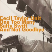 Purchase Cecil Taylor Unit - One Too Many Salty Swift And Not Goodbye (Remastered 2004) (Live) CD1