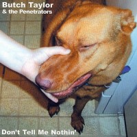Purchase Butch Taylor & The Penetrators - Don't Tell Me Nothin'