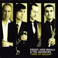 Purchase Egidio Juke Ingala & The Jacknives - Tired Of Beggin'