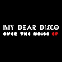 Purchase My Dear Disco - Over The Noise (EP)
